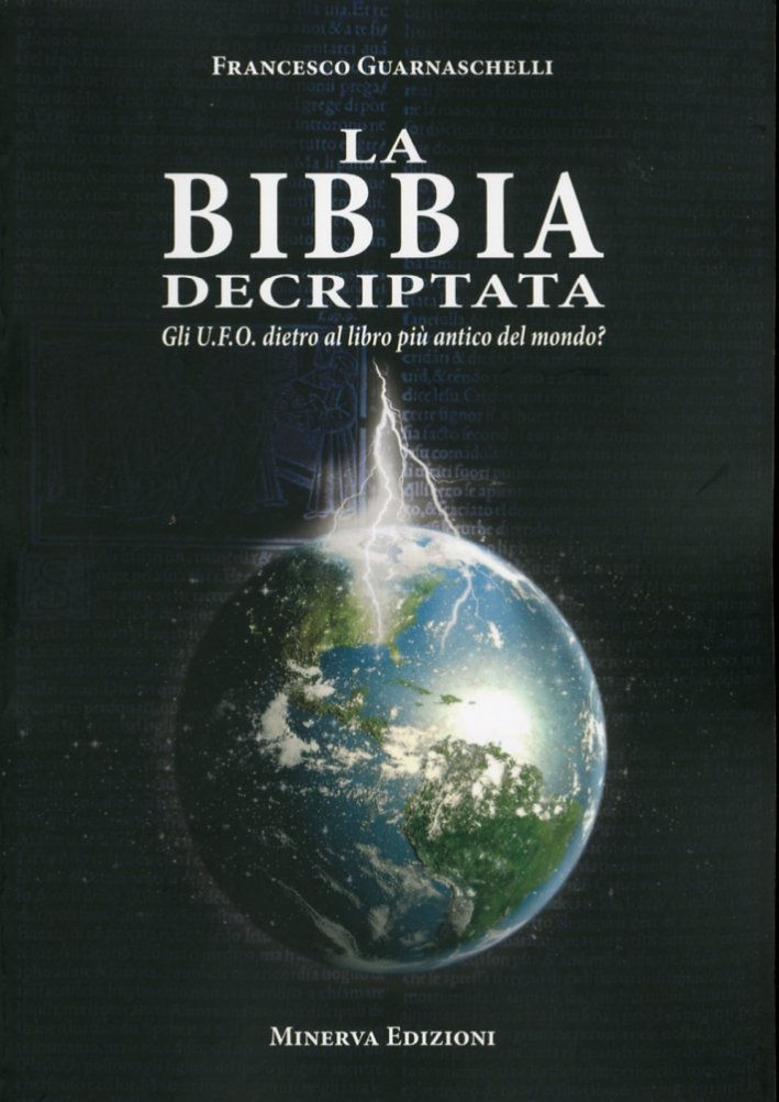 La Bibbia Decriptata. Gli U.f.o. Dietro al Libro più Antico …