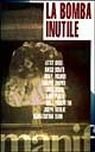 La bomba inutile. Come chiudere l'era nucleare. Con videocassetta: Green … | Immagine principale