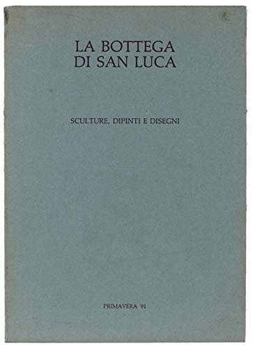 La Bottega di San Luca. Sculture, Dipinti e Disegni, 1991