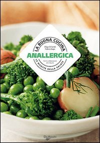 La buona cucina anallergica, Milano, De Vecchi, 2008
