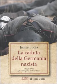 La caduta della Germania nazista. Maggio 1945: gli ultimi giorni …