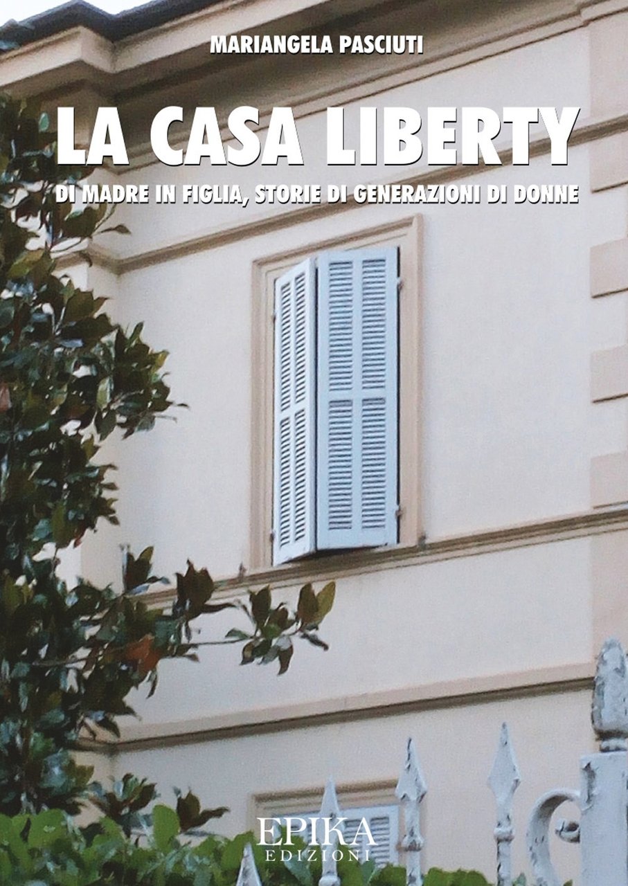 La casa liberty. Di madre in figlia, storia di generazioni …