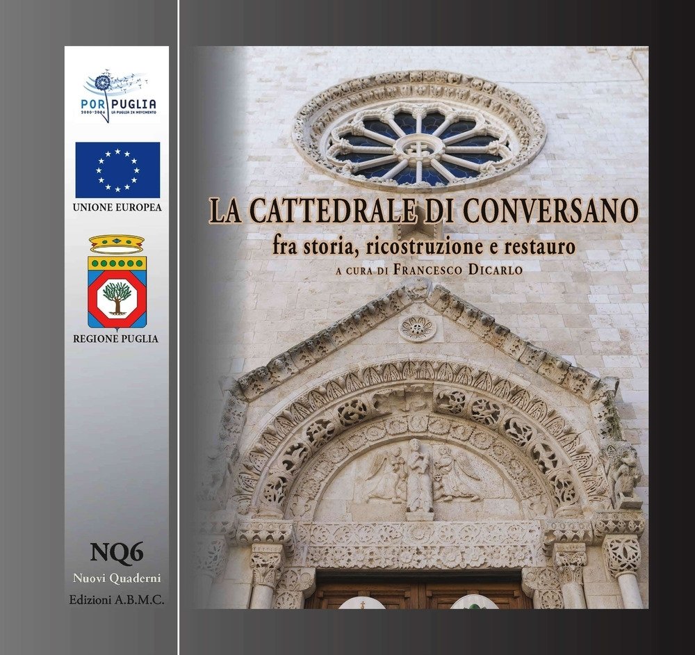 La cattedrale di Conversano fra storia, ricostruzione e restauro. Guida …