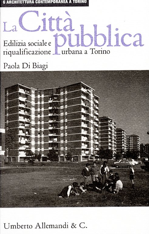 La città pubblica. Edilizia sociale e riqualificazione urbana a Torino