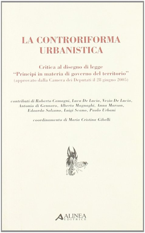 La controriforma Urbanistica Critica al Disegno di legge "Principio in Materia di Governo del Territorio" (Approvato dalla Camera dei Deputati il 28 Giugno 2005)
