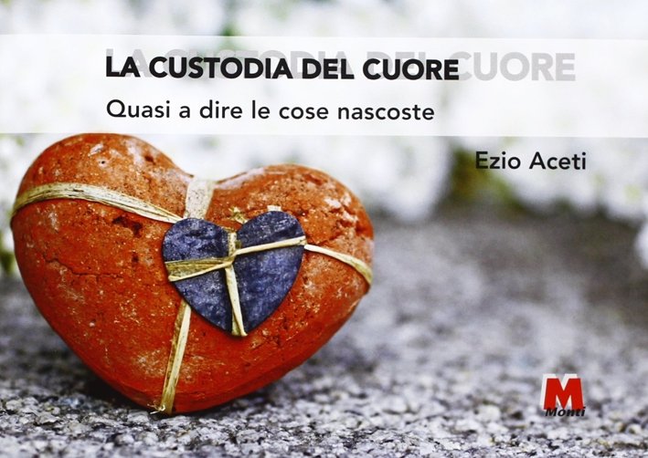 La custodia del cuore. Quasi a dire le cose nascoste