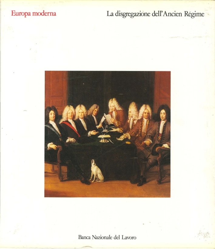 La Disgregazione dell'Ancien Regime, Roma, Banca Nazionale del Lavoro, 1987