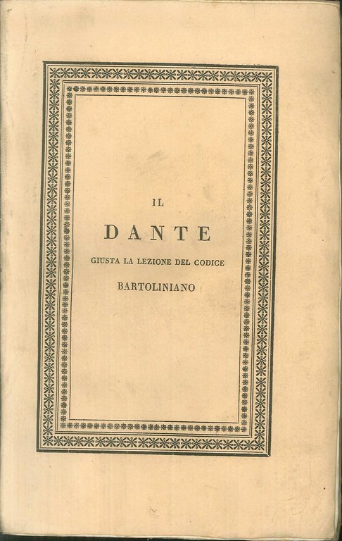 La Divina Commedia di Dante Alighieri Giusta la Lezione del Codice Bartoliniano.