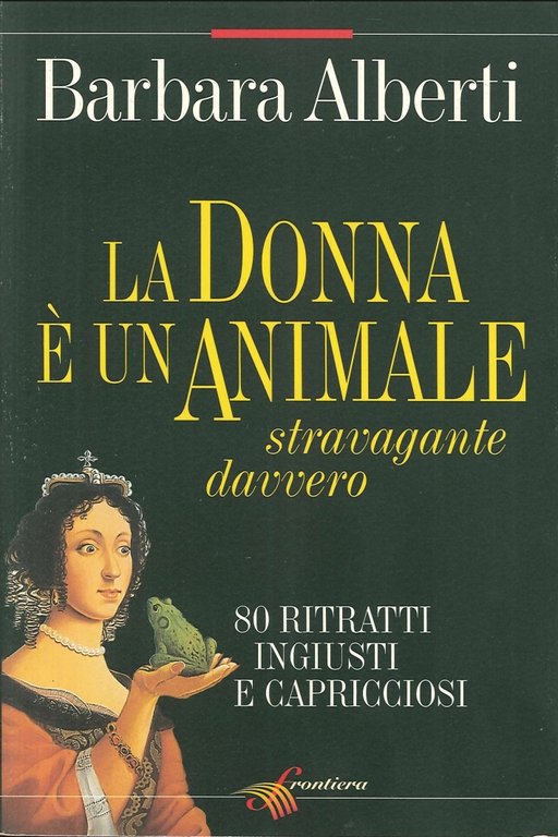 La donna è un animale stravagante davvero. 80 ritratti ingiusti …
