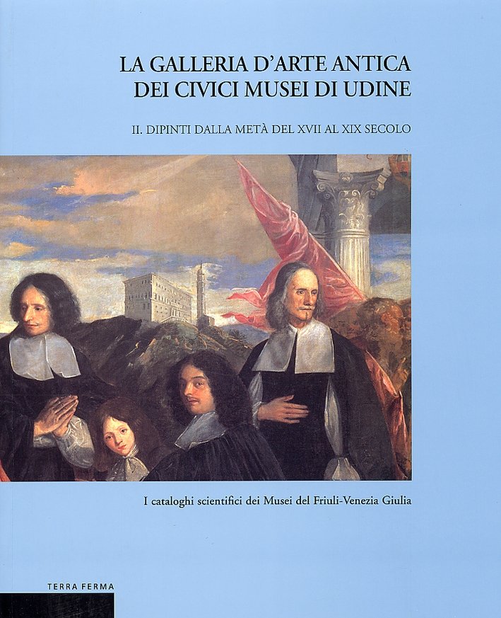 La Galleria d'Arte Antica dei Civici Musei di Udine. Vol. …