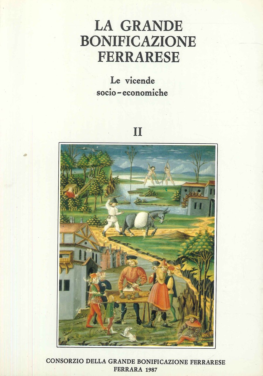 La Grande Bonificazione Ferrarese. Volume II Le Vicende Socio - …