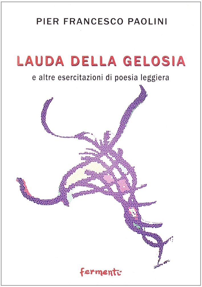 La lauda della gelosia e altre esercitazioni di poesia leggiera