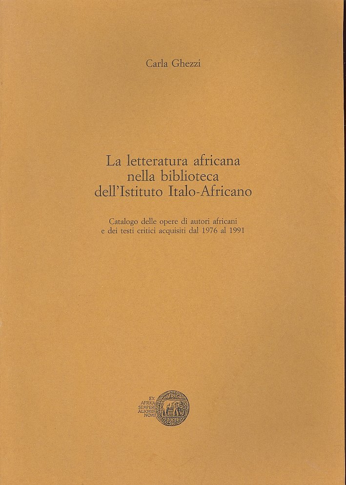 La letteratura africana nella Biblioteca dell'Istituto italo-africano. Catalogo delle opere …