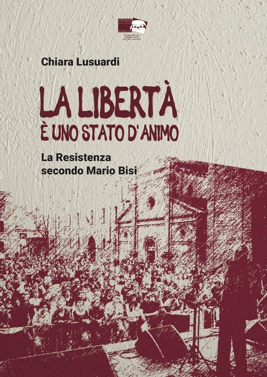La libertà è uno stato d'animo. La Resistenza secondo Mario …