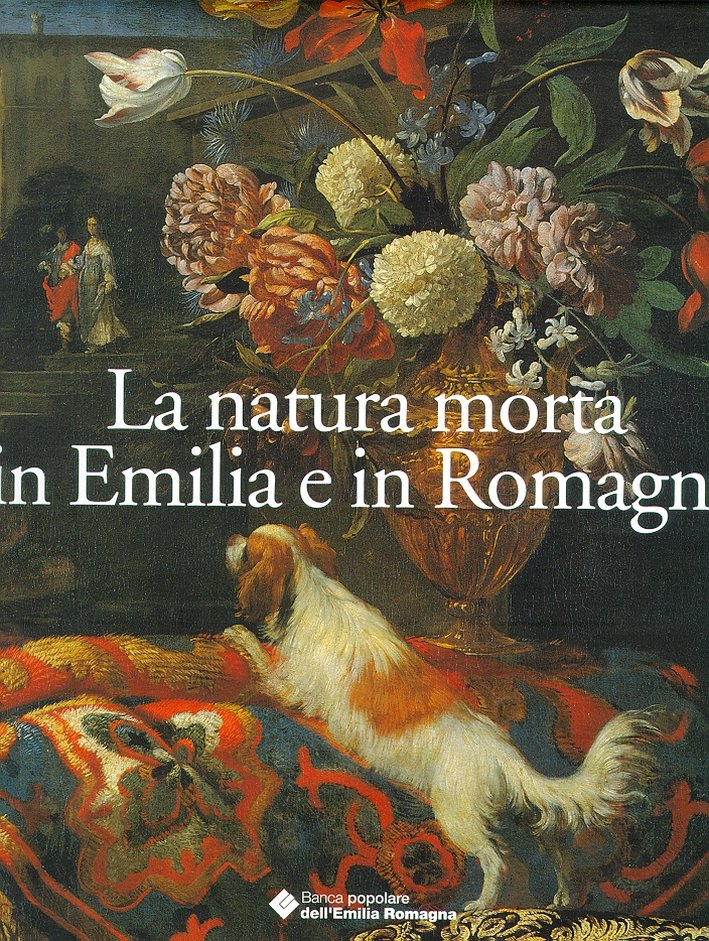 La natura morta in Emilia e in Romagna. Pittori, centri …