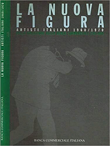 La nuova figura. Artisti italiani 1960-1970 nella collezione della Banca …