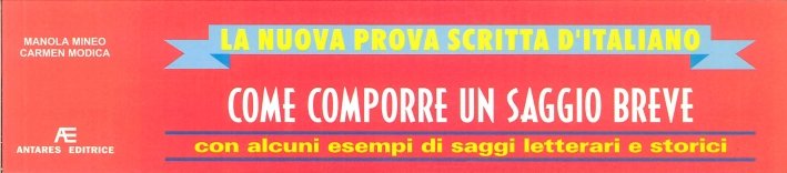 La Nuova Prova Scritta d'Italiano. Come Comporre un Saggio Breve, con Alcuni Esempi di Saggi Letterari e Storici