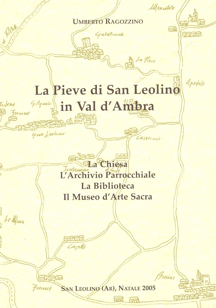 La Pieve di San Leolino in Val d'Ambra. La Chiesa. …