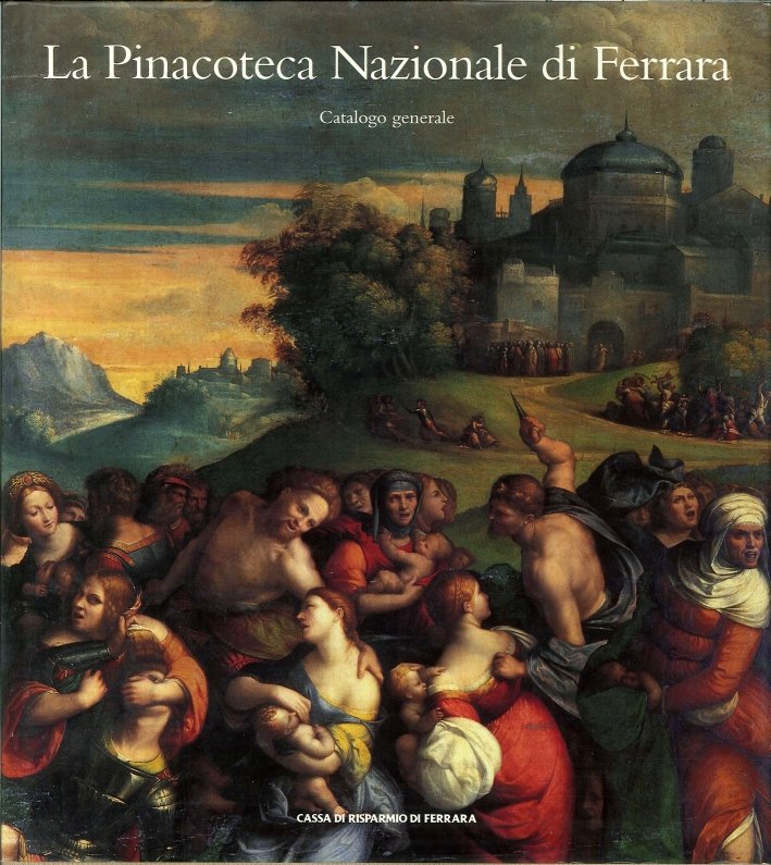 La pinacoteca nazionale di Ferrara. Catalogo generale.