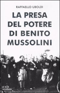 La presa del potere di Benito Mussolini, Segrate, Arnoldo Mondadori …