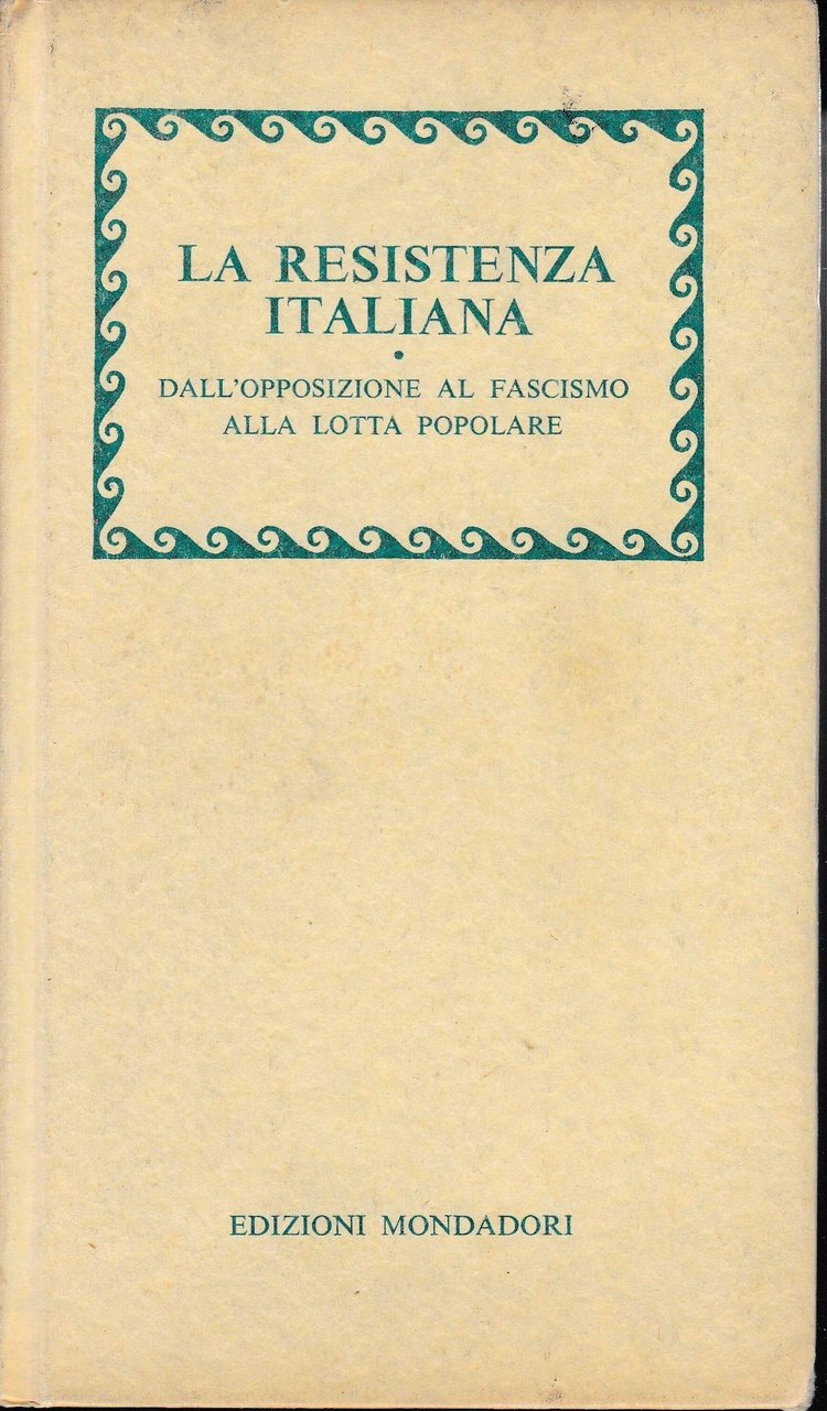 La Resistenza Italiana. Dall'Opposizione al Fascismo alla Lotta Popolare.