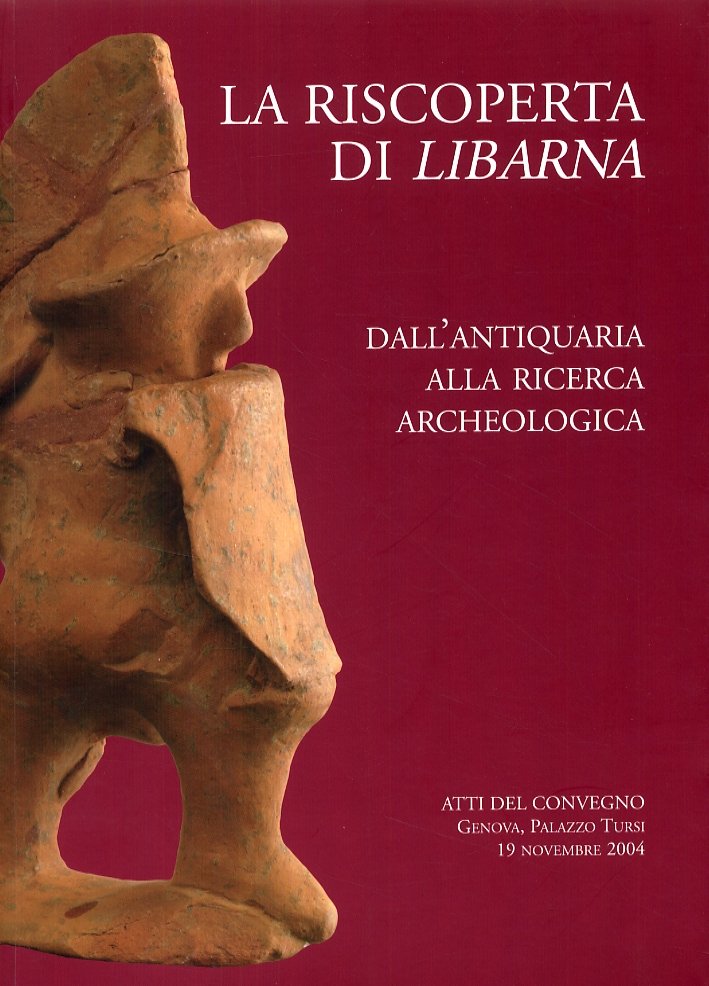 La riscoperta di Libarna. Dall'antiquaria alla ricerca archeologica