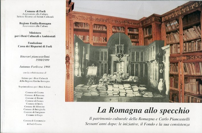 La Romagna allo Specchio. Il Patrimonio Culturale della Romagna e Carlo Piancastelli. Sessant'Anni Dopo: le Iniziative, il Fondo e la Sua Consistenza