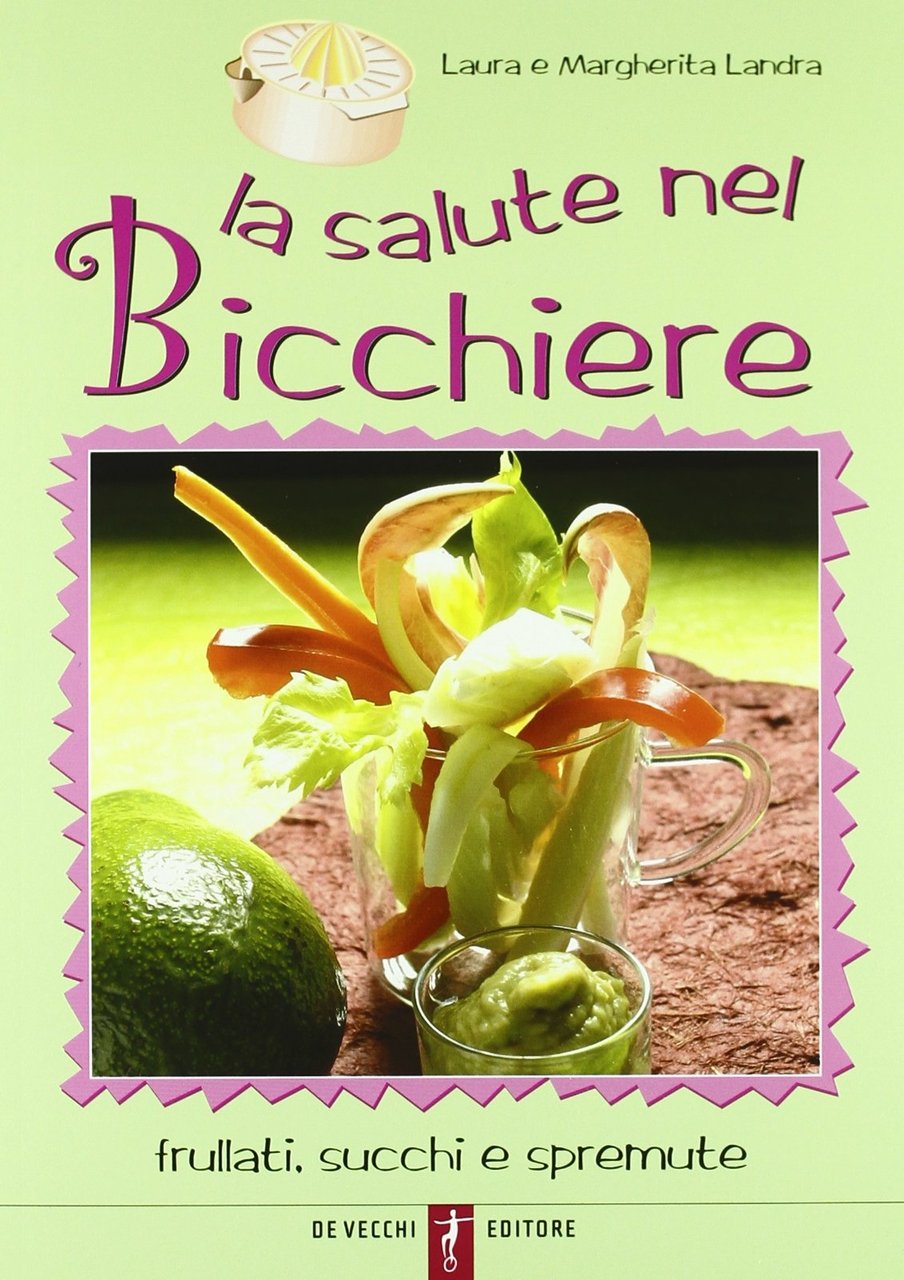La salute nel bicchiere. Frullati, succhi e spremute