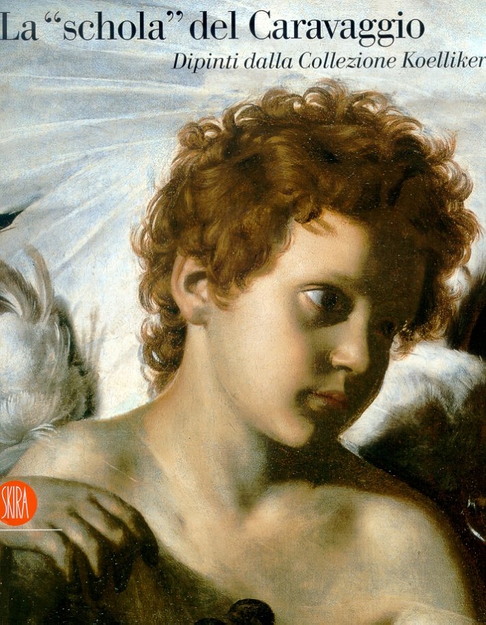 La Schola del Caravaggio. Dipinti dalla Collezione Koelliker