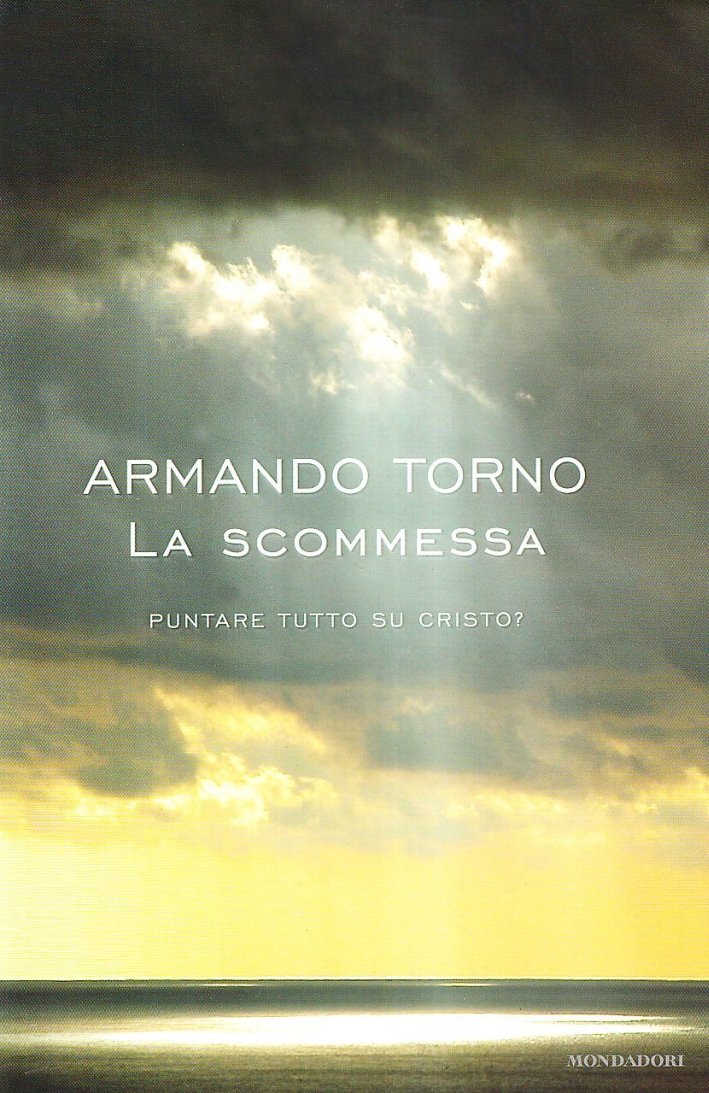 La Scommessa. Puntare Tutto su Cristo?, Segrate, Arnoldo Mondadori Editore, …