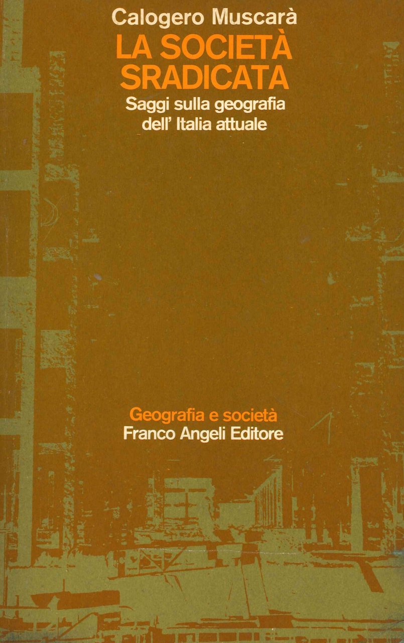La società sradicata. Saggi sulla geografia dell'Italia attuale