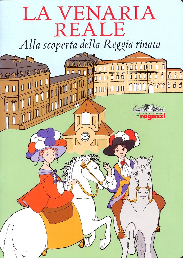 La Venaria Reale. Alla scoperta della Reggia rinata