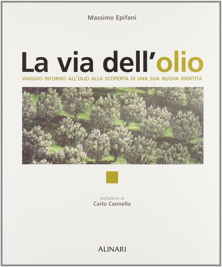 La via dell'olio. Viaggio intorno all'olio, alla scoperta di una …