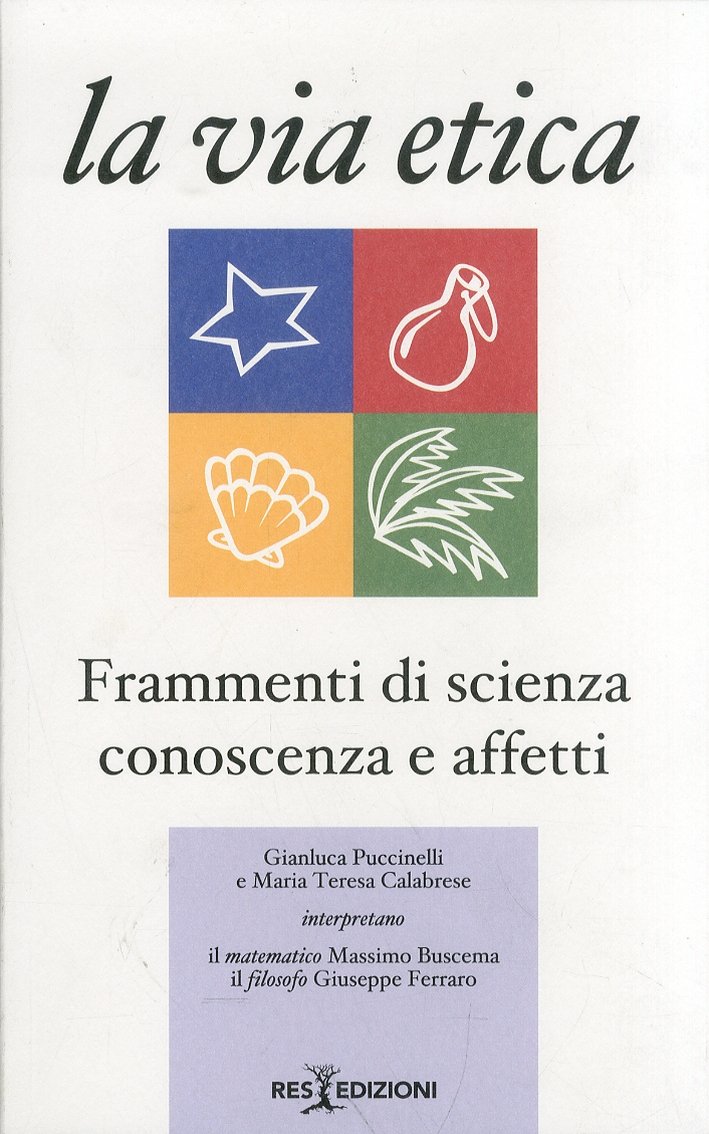 La via etica. Frammenti di scienza conoscenza e affetti