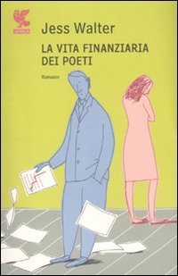 La vita finanziaria dei poeti, Milano, Guanda Editore, 2011