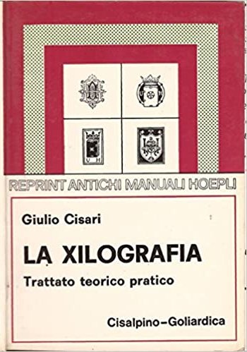 La xilografia. Trattato teorico pratico., Milano, Istituto Editoriale Universitario Cisalpino, …