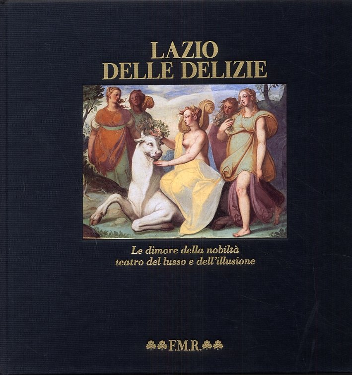 Lazio delle delizie. Le dimore della nobiltà, teatro del lusso …