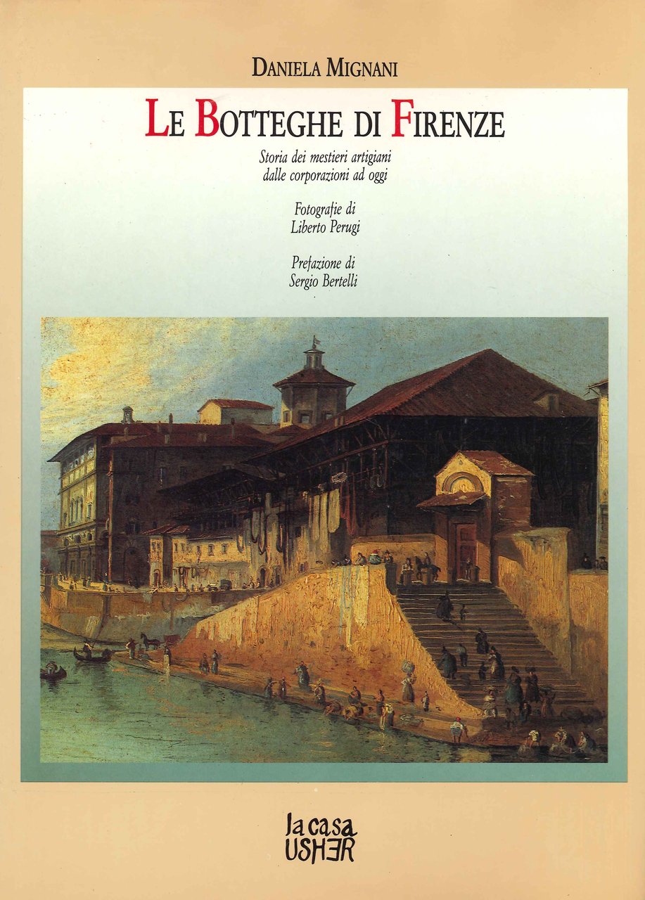 Le Botteghe di Firenze. Storia dei mestieri artigiani dalle corporazioni …