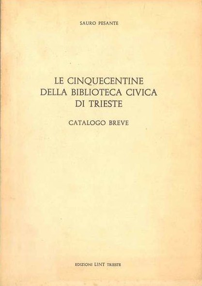 Le cinquecentine della Biblioteca Civica di Trieste. Catalogo breve