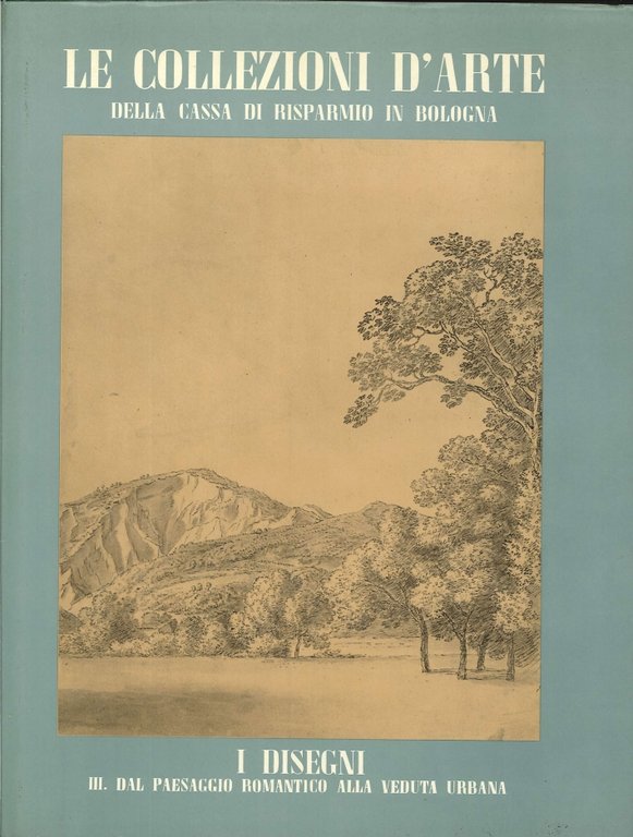 Le collezioni d'arte della Cassa di Risparmio in Bologna. 4. …