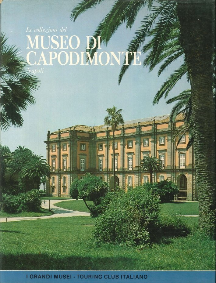 Le collezioni del museo di Capodimonte. Napoli, Milano, Touring Club …