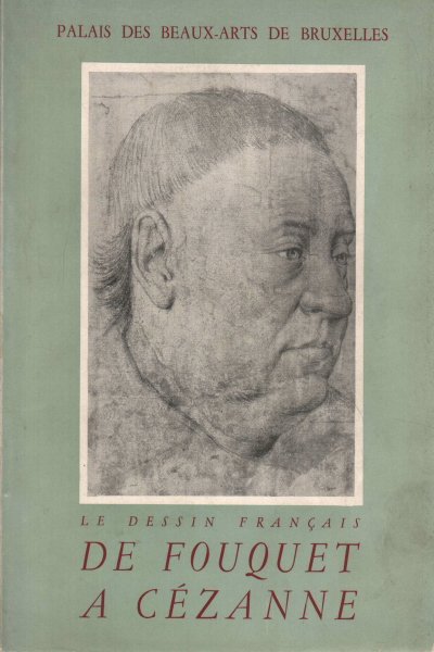 Le Dessin Francais De Fouquet a Cezanne, Paris, Editions de …