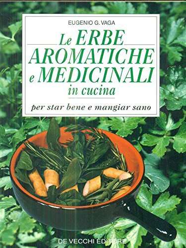 Le erbe aromatiche e medicinali in cucina. Per star bene …