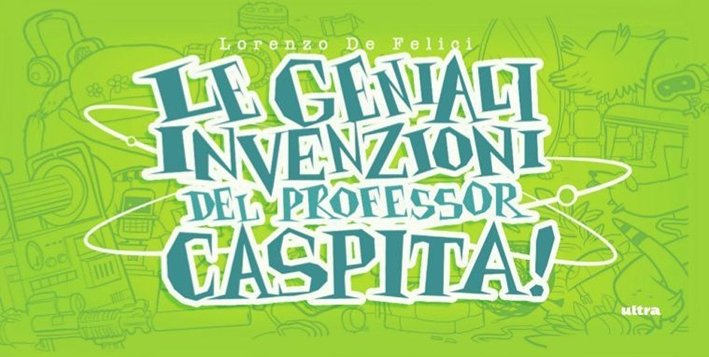 Le geniali invenzioni del Professor Caspita!