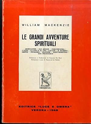 Le Grandi Avventure Spirituali. Akhenaton, gli Ariani, Zarathustra, i Veda, la Cina e il Tao, Lao-Tse, il Buddha, Orfeo, Pitagora, Platone, Sant'Agostino, San Francesco
