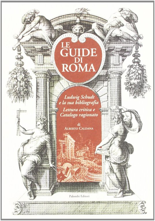 Le Guide di Roma. Ludwig Schudt e la Sua Biografia. …