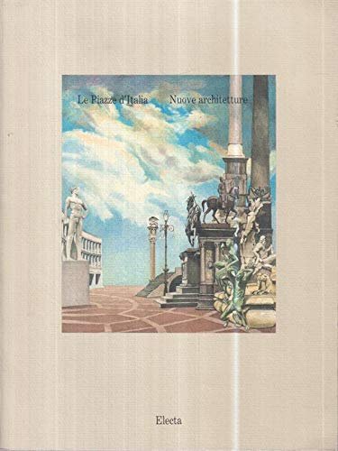Le piazze d'Italia. Catalogo della mostra. Ediz. illustrata
