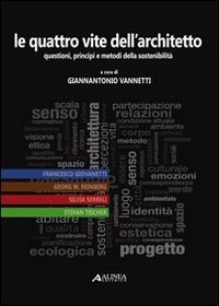Le Quattro Vite dell'Architetto. Questioni, Principi e Metodi della Sostenibilità