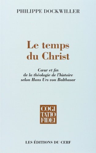 Le temps du Christ: Coeur et fin de la théologie …