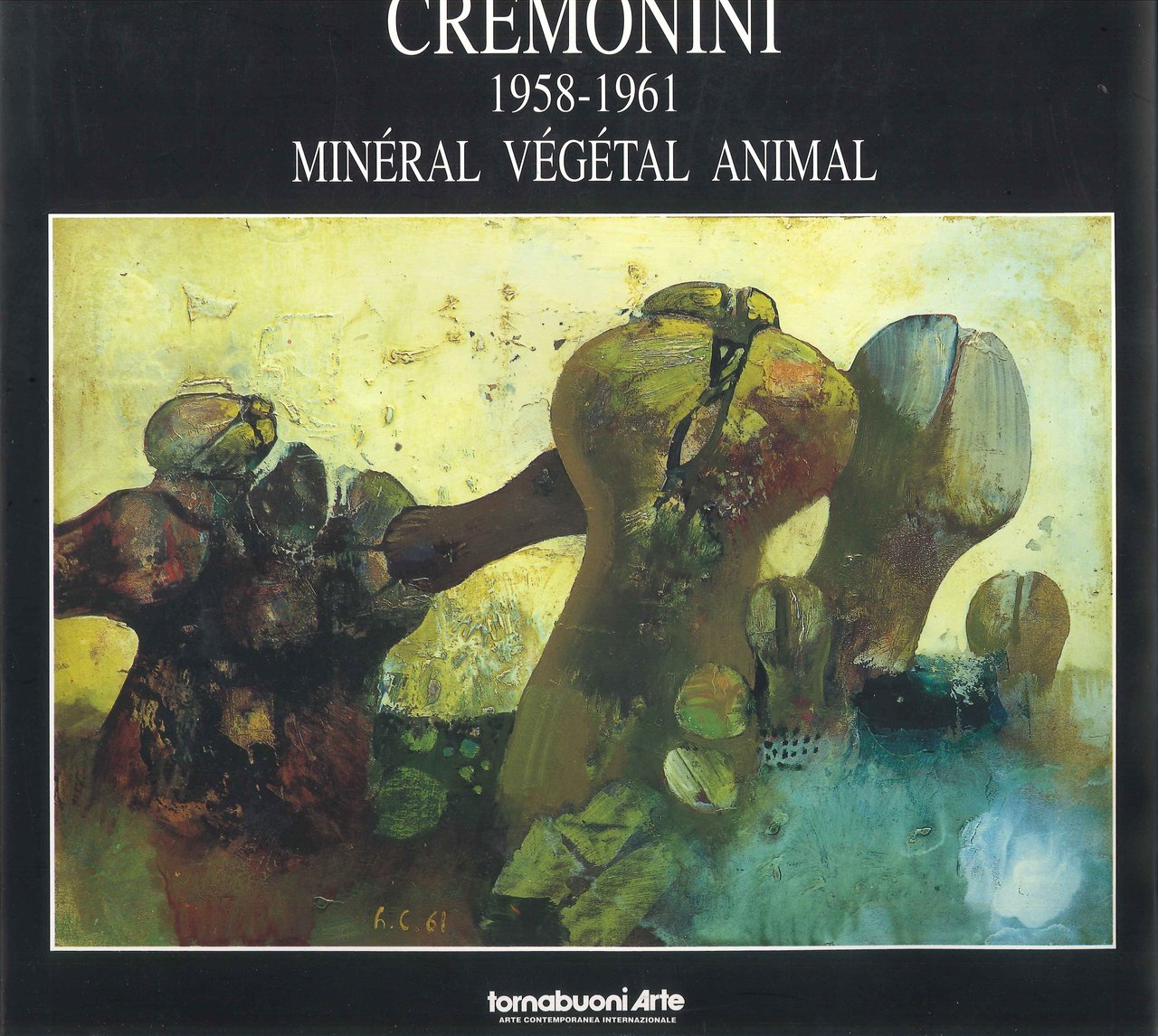 Leonardo Cremonini 1958-1961. Minerale vegetale animale. Mineral vegetal animal